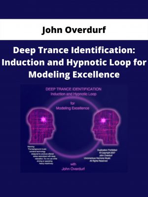 Deep Trance Identification: Induction And Hypnotic Loop For Modeling Excellence By John Overdurf