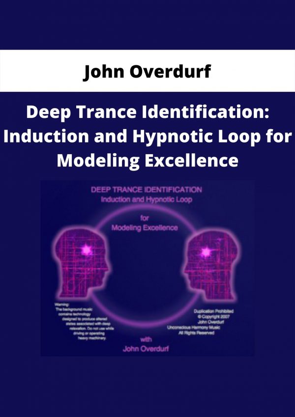 Deep Trance Identification: Induction And Hypnotic Loop For Modeling Excellence By John Overdurf