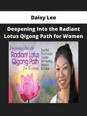 Deepening Into The Radiant Lotus Qigong Path For Women From Daisy Lee