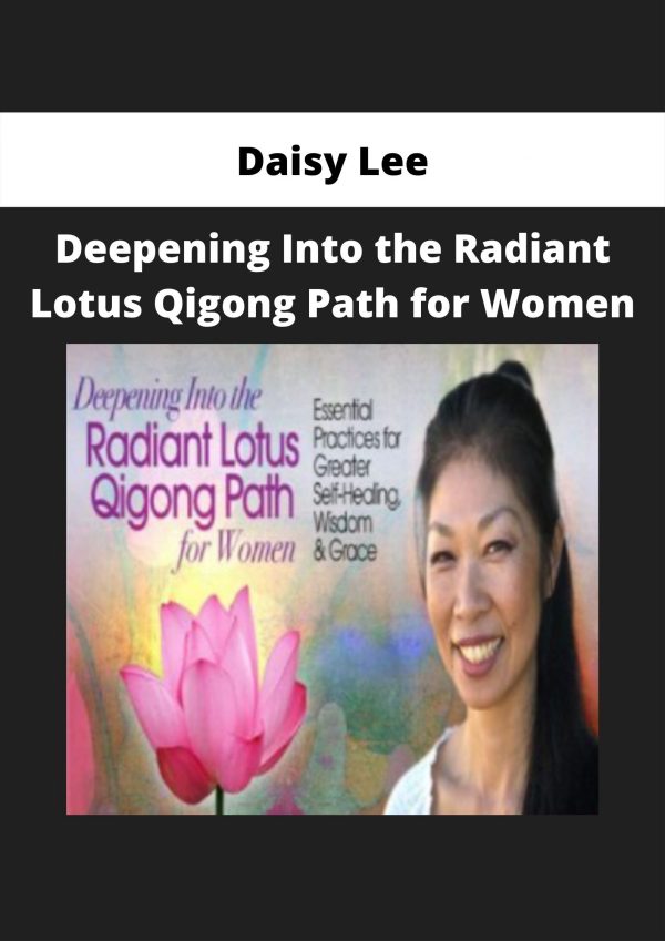 Deepening Into The Radiant Lotus Qigong Path For Women From Daisy Lee