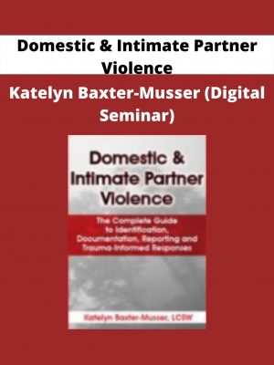 Domestic & Intimate Partner Violence – Katelyn Baxter-musser (digital Seminar)