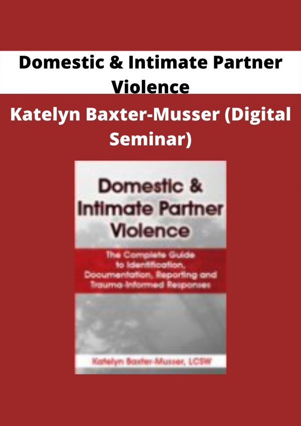 Domestic & Intimate Partner Violence – Katelyn Baxter-musser (digital Seminar)