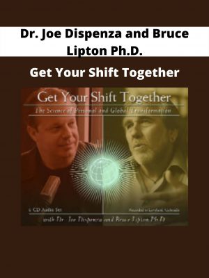 Dr. Joe Dispenza And Bruce Lipton Ph.d. – Get Your Shift Together