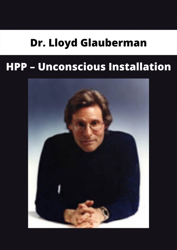 Dr. Lloyd Glauberman – Hpp – Unconscious Installation