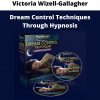 Dream Control Techniques Through Hypnosis By Victoria Wizell-gallagher