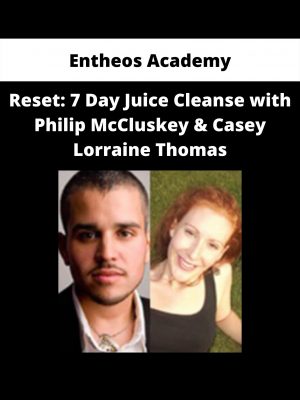 Entheos Academy – Reset: 7 Day Juice Cleanse With Philip Mccluskey & Casey Lorraine Thomas