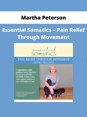 Essential Somatics – Pain Relief Through Movement By Martha Peterson