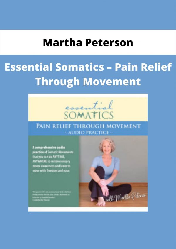 Essential Somatics – Pain Relief Through Movement By Martha Peterson