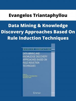 Evangelos Triantaphyllou – Data Mining & Knowledge Discovery Approaches Based On Rule Induction Techniques