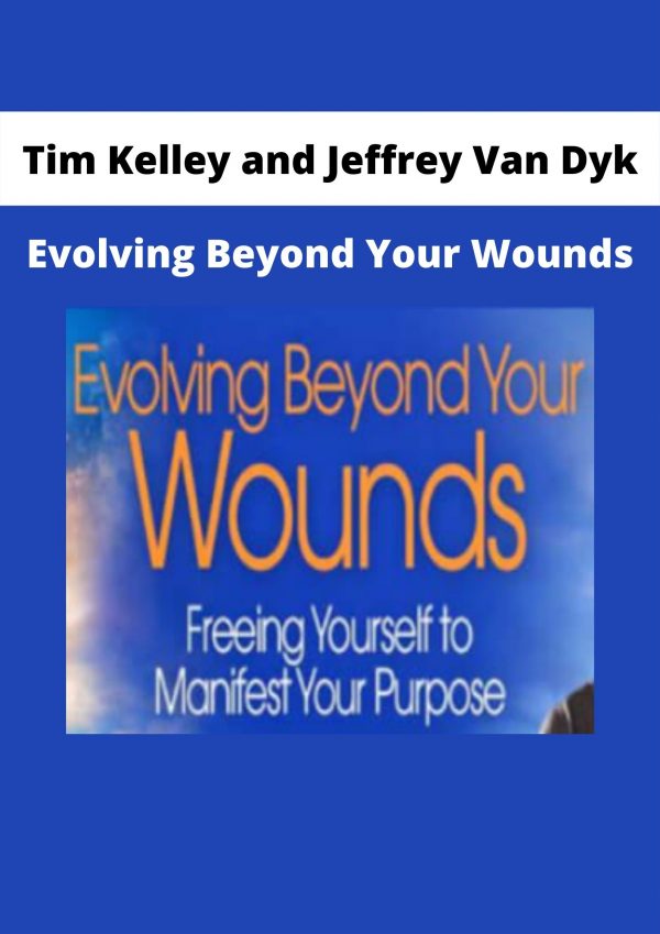 Evolving Beyond Your Wounds By Tim Kelley And Jeffrey Van Dyk