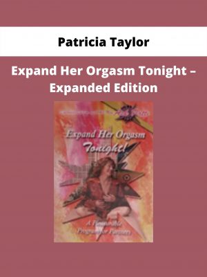 Expand Her Orgasm Tonight – Expanded Edition By Patricia Taylor