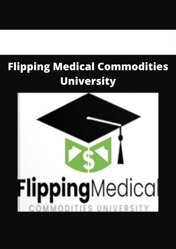 Flipping Medical Commodities University