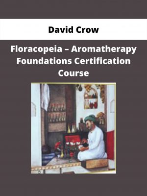 Floracopeia – Aromatherapy Foundations Certification Course By David Crow