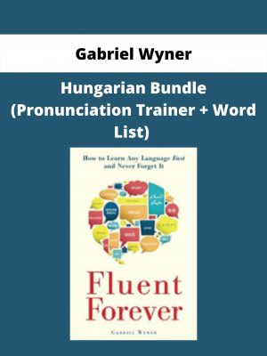 (fluent Forever) – Hungarian Bundle (pronunciation Trainer + Word List) By Gabriel Wyner
