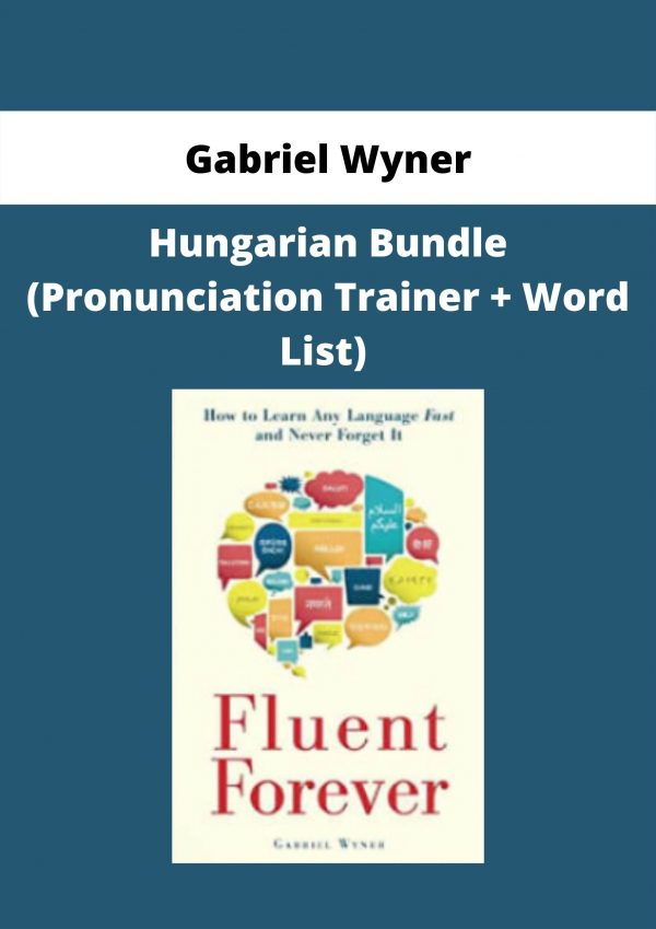 (fluent Forever) – Hungarian Bundle (pronunciation Trainer + Word List) By Gabriel Wyner