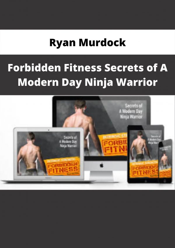 Forbidden Fitness Secrets Of A Modern Day Ninja Warrior By Ryan Murdock