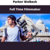 Full Time Filmmaker By Parker Walbeck