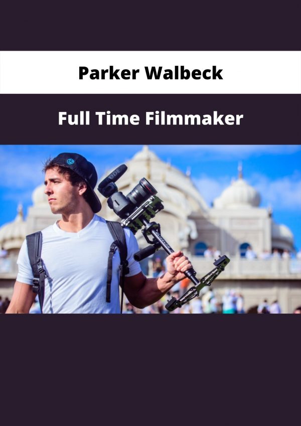 Full Time Filmmaker By Parker Walbeck