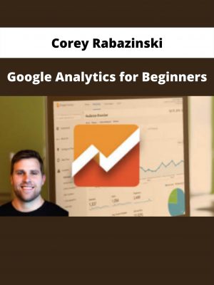 Google Analytics For Beginners By Corey Rabazinski