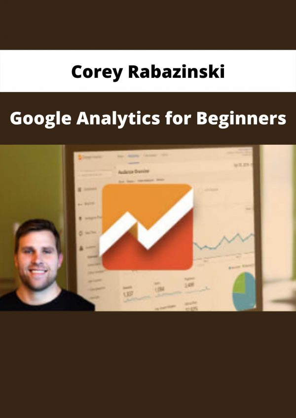 Google Analytics For Beginners By Corey Rabazinski