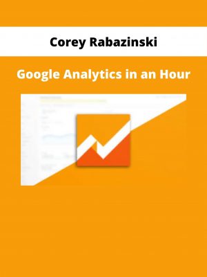 Google Analytics In An Hour By Corey Rabazinski