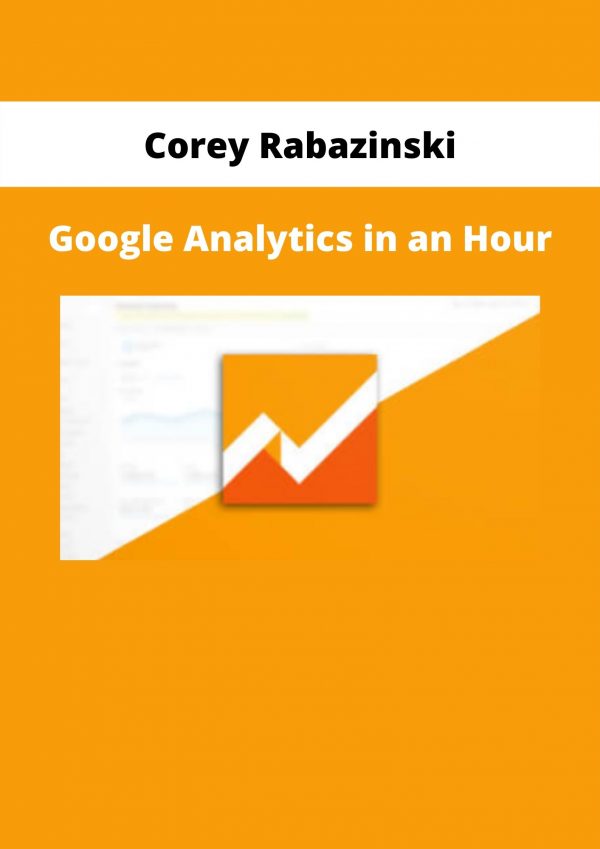 Google Analytics In An Hour By Corey Rabazinski