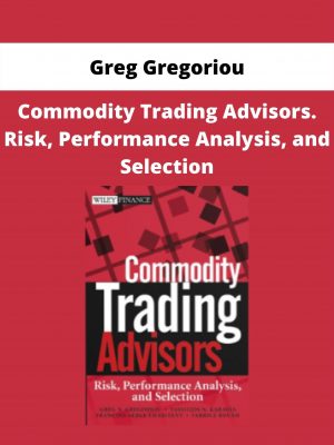 Greg Gregoriou – Commodity Trading Advisors. Risk, Performance Analysis, And Selection