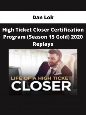 High Ticket Closer Certification Program (season 15 Gold) 2020 Replays By Dan Lok