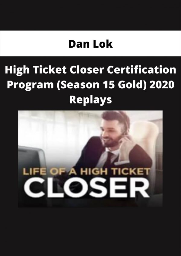 High Ticket Closer Certification Program (season 15 Gold) 2020 Replays By Dan Lok