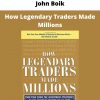 How Legendary Traders Made Millions By John Boik