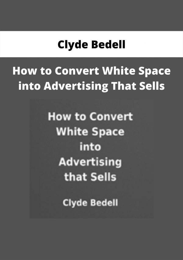 How To Convert White Space Into Advertising That Sells By Clyde Bedell