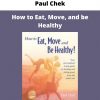 How To Eat, Move, And Be Healthy By Paul Chek