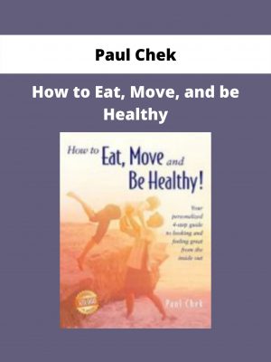 How To Eat, Move, And Be Healthy By Paul Chek