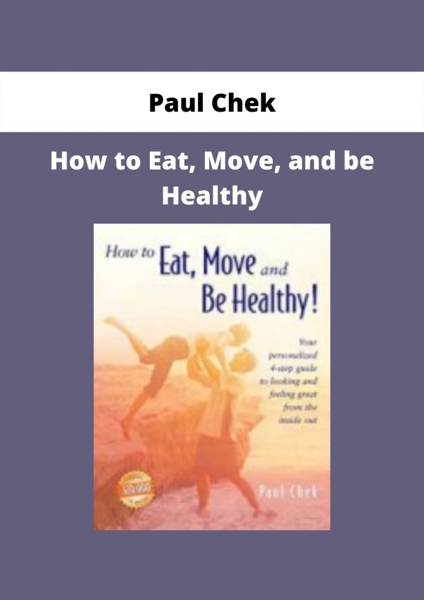 How To Eat, Move, And Be Healthy By Paul Chek