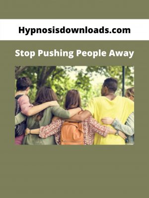 Hypnosisdownloads.com – Stop Pushing People Away