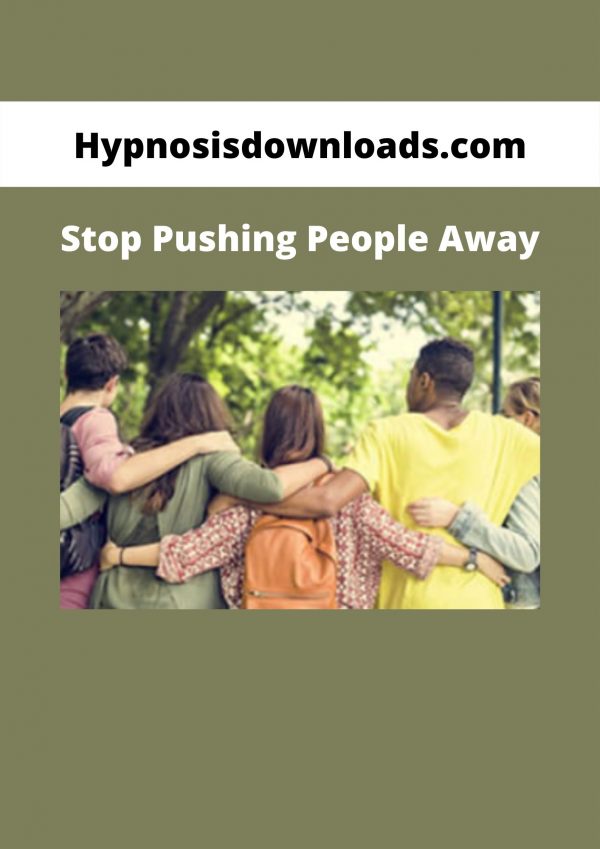 Hypnosisdownloads.com – Stop Pushing People Away