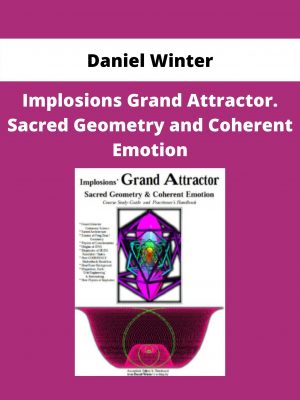 Implosions Grand Attractor. Sacred Geometry And Coherent Emotion By Daniel Winter