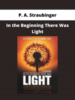 In The Beginning There Was Light By P. A. Straubinger