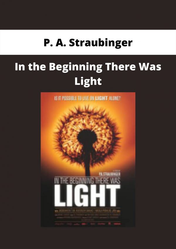 In The Beginning There Was Light By P. A. Straubinger