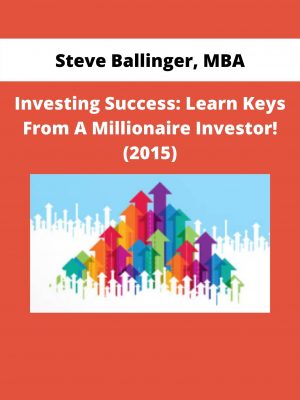 Investing Success: Learn Keys From A Millionaire Investor! (2015) By Steve Ballinger, Mba