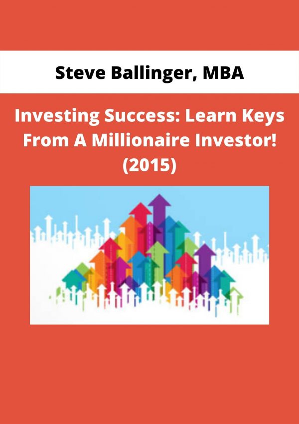 Investing Success: Learn Keys From A Millionaire Investor! (2015) By Steve Ballinger, Mba