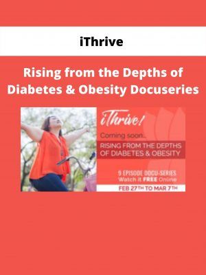 Ithrive – Rising From The Depths Of Diabetes & Obesity Docuseries