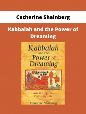 Kabbalah And The Power Of Dreaming By Catherine Shainberg