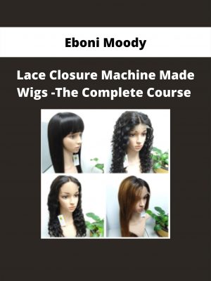 Lace Closure Machine Made Wigs -the Complete Course By Eboni Moody