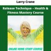 Larry Crane – Release Technique – Health & Fitness Mastery Course