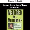 Master Strategies Of Super Achievers By Steven K. Scott