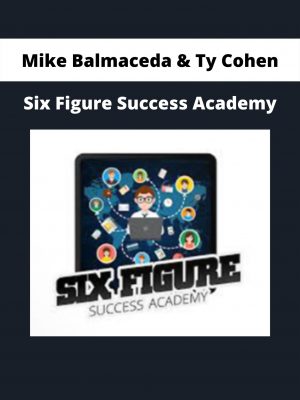 Mike Balmaceda & Ty Cohen – Six Figure Success Academy