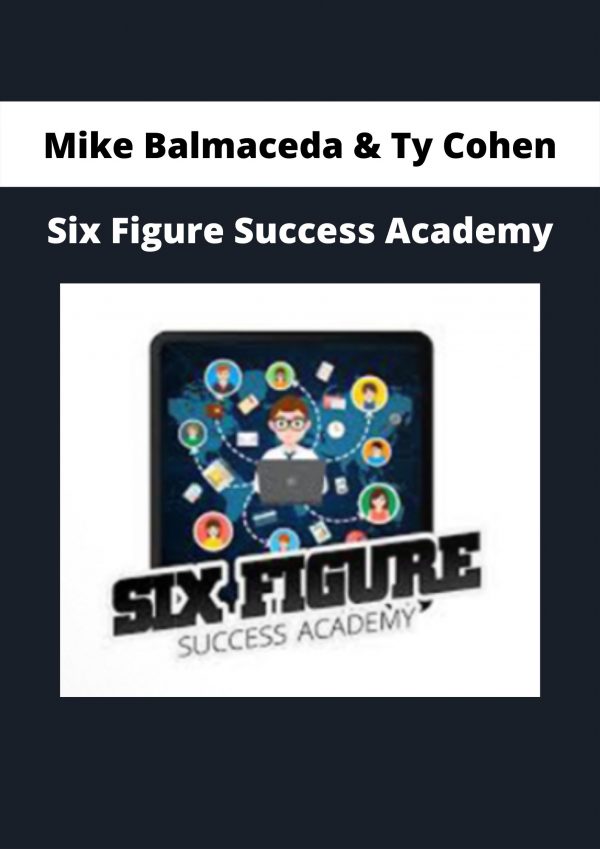 Mike Balmaceda & Ty Cohen – Six Figure Success Academy