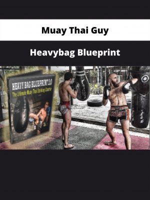 Muay Thai Guy – Heavybag Blueprint