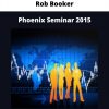 Phoenix Seminar 2015 By Rob Booker